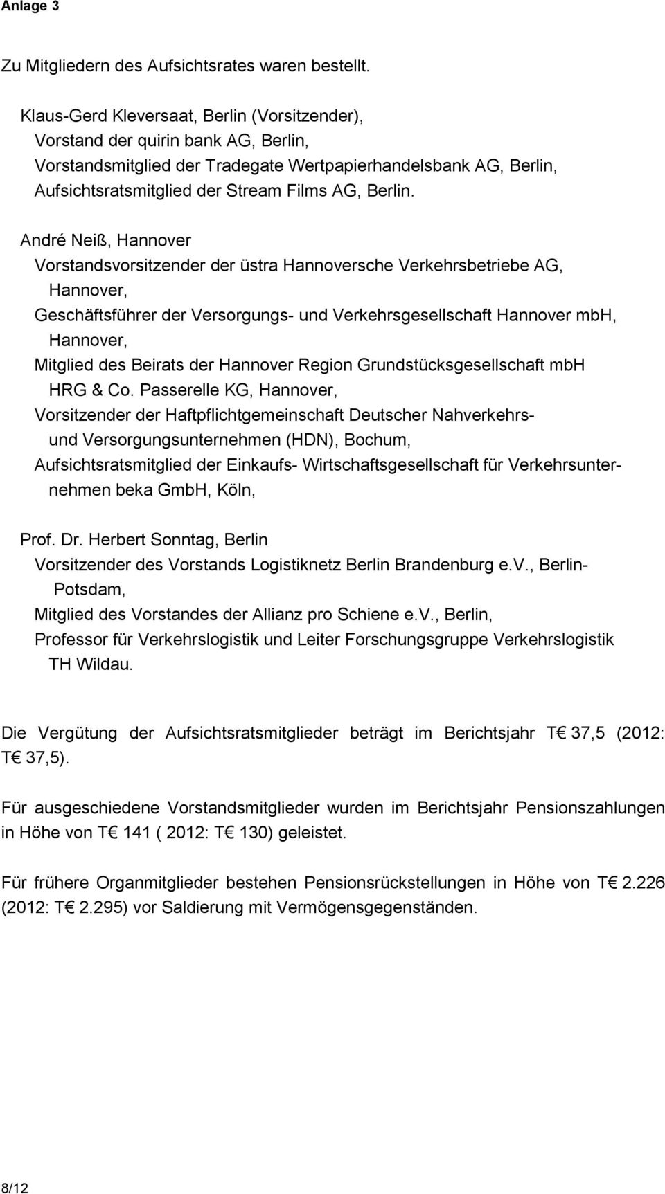 André Neiß, Hannover Vorstandsvorsitzender der üstra Hannoversche Verkehrsbetriebe AG, Hannover, Geschäftsführer der Versorgungs- und Verkehrsgesellschaft Hannover mbh, Hannover, Mitglied des Beirats