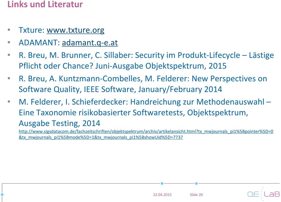 Felderer, I. Schieferdecker: Handreichung zur Methodenauswahl Eine Taxonomie risikobasierter Softwaretests, Objektspektrum, Ausgabe Testing, 2014 http://www.