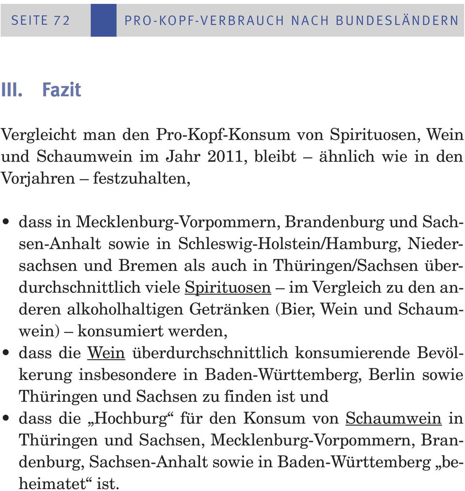 Sachsen-Anhalt sowie in Schleswig-Holstein/Hamburg, Niedersachsen und Bremen als auch in Thüringen/Sachsen überdurchschnittlich viele Spirituosen im Vergleich zu den anderen alkoholhaltigen Getränken