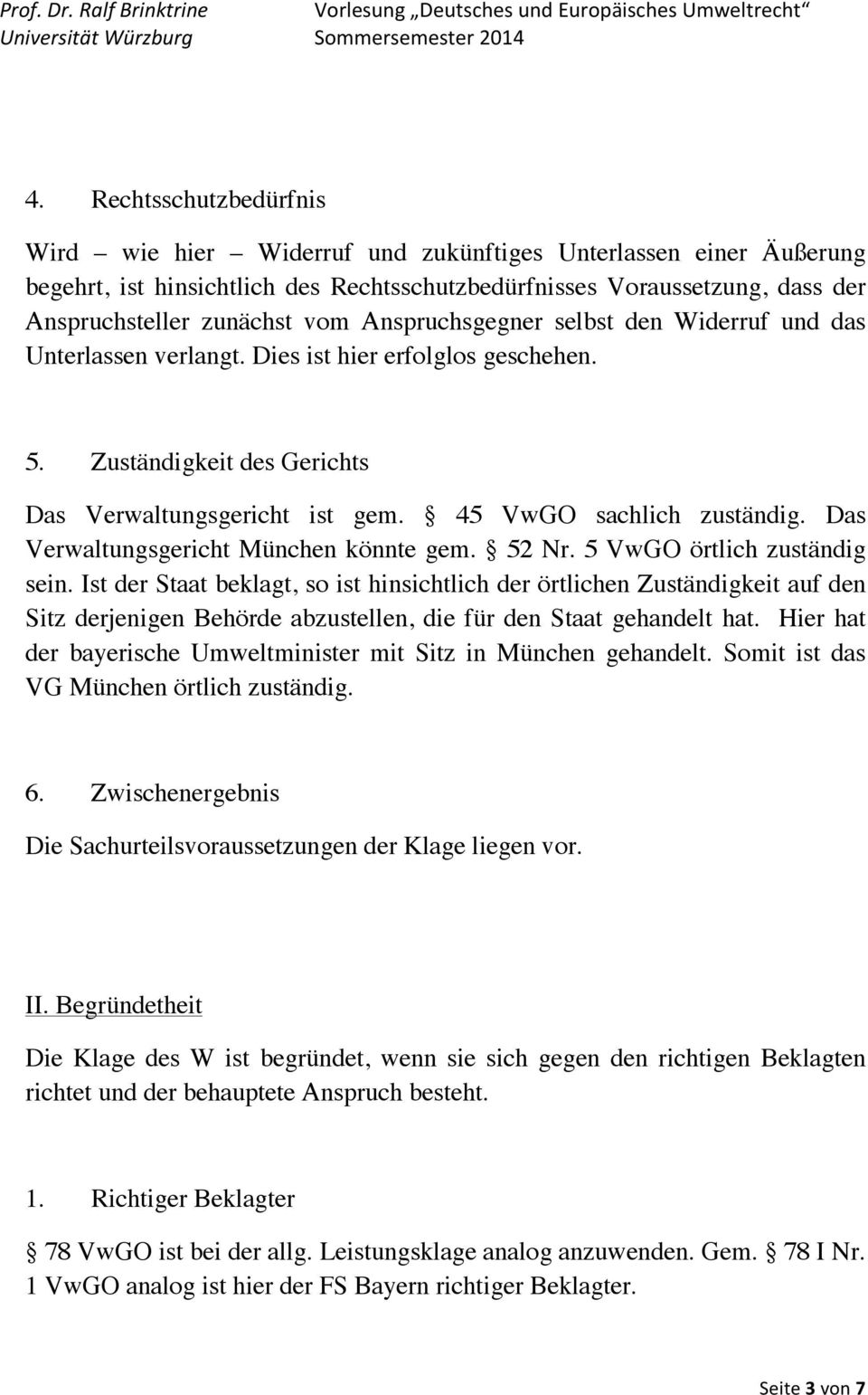 Das Verwaltungsgericht München könnte gem. 52 Nr. 5 VwGO örtlich zuständig sein.