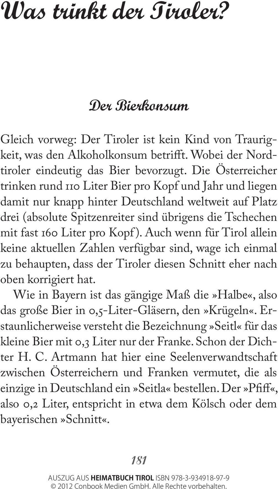 Liter pro Kopf ). Auch wenn für Tirol allein keine aktuellen Zahlen verfügbar sind, wage ich einmal zu behaupten, dass der Tiroler diesen Schnitt eher nach oben korrigiert hat.