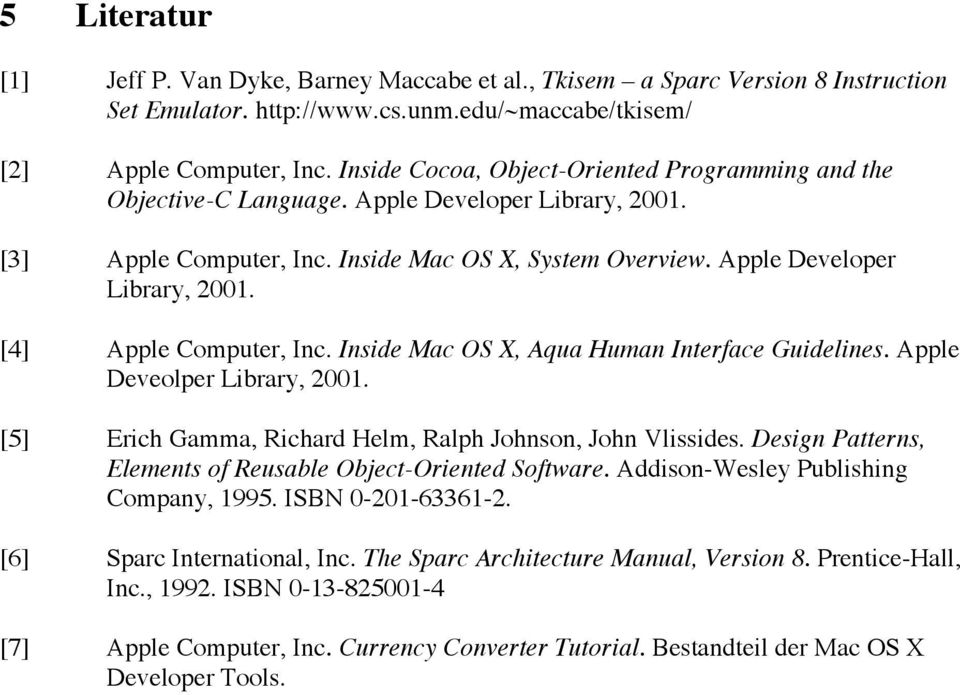 Inside Mac OS X, Aqua Human Interface Guidelines. Apple Deveolper Library, 2001. [5] Erich Gamma, Richard Helm, Ralph Johnson, John Vlissides.