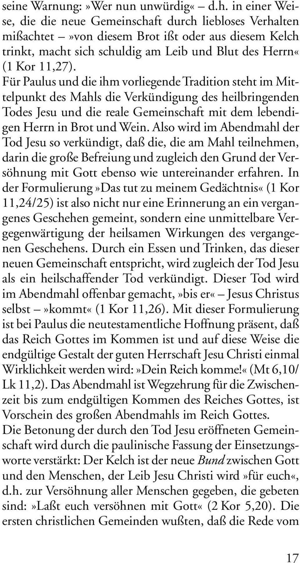 Für Paulus und die ihm vorliegende Tradition steht im Mittelpunkt des Mahls die Verkündigung des heilbringenden Todes Jesu und die reale Gemeinschaft mit dem lebendigen Herrn in Brot und Wein.