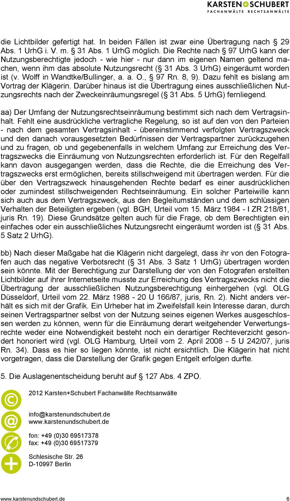 Wolff in Wandtke/Bullinger, a. a. O., 97 Rn. 8, 9). Dazu fehlt es bislang am Vortrag der Klägerin.