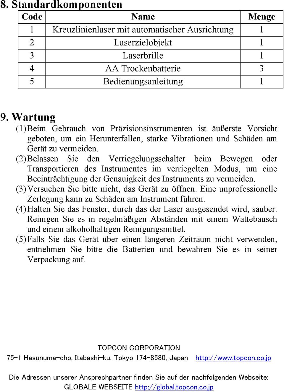 (2) Belassen Sie den Verriegelungsschalter beim Bewegen oder Transportieren des Instrumentes im verriegelten Modus, um eine Beeinträchtigung der Genauigkeit des Instruments zu vermeiden.