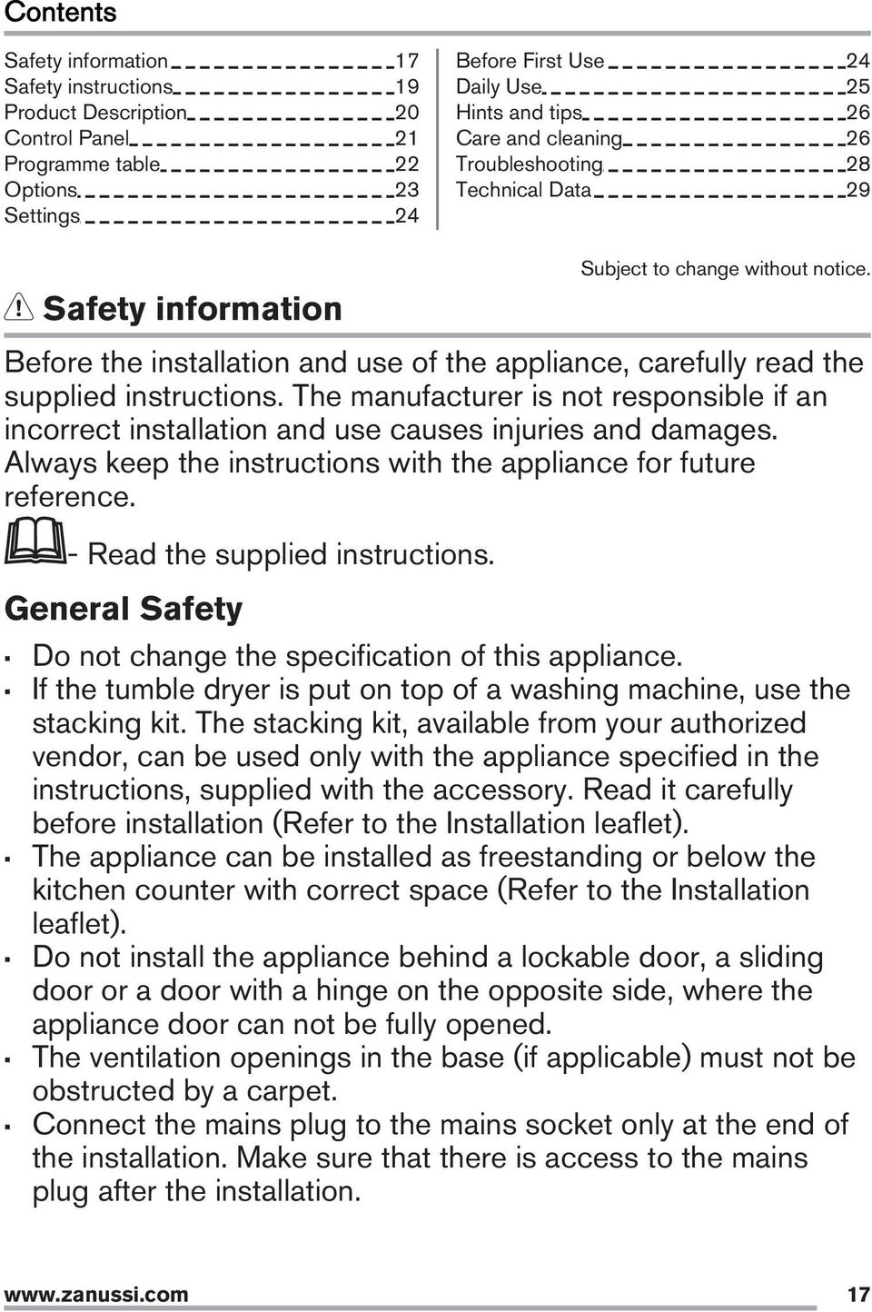 The manufacturer is not responsible if an incorrect installation and use causes injuries and damages. Always keep the instructions with the appliance for future reference.