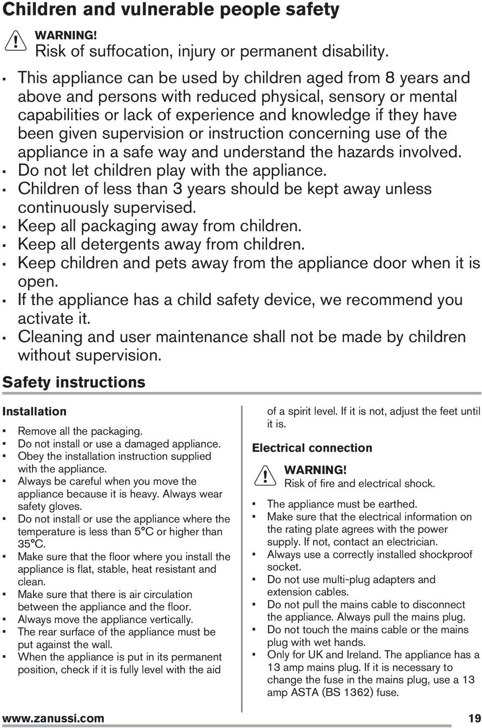 supervision or instruction concerning use of the appliance in a safe way and understand the hazards involved. Do not let children play with the appliance.