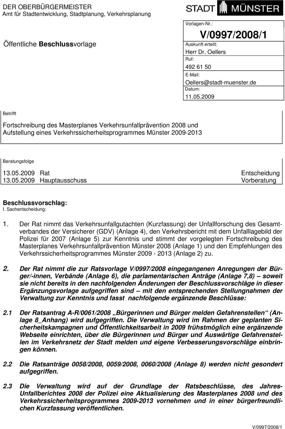 2009 Betrifft Fortschreibung des Masterplanes Verkehrsunfallprävention 2008 und Aufstellung eines Verkehrssicherheitsprogrammes Münster 2009-2013 Beratungsfolge 13.05.