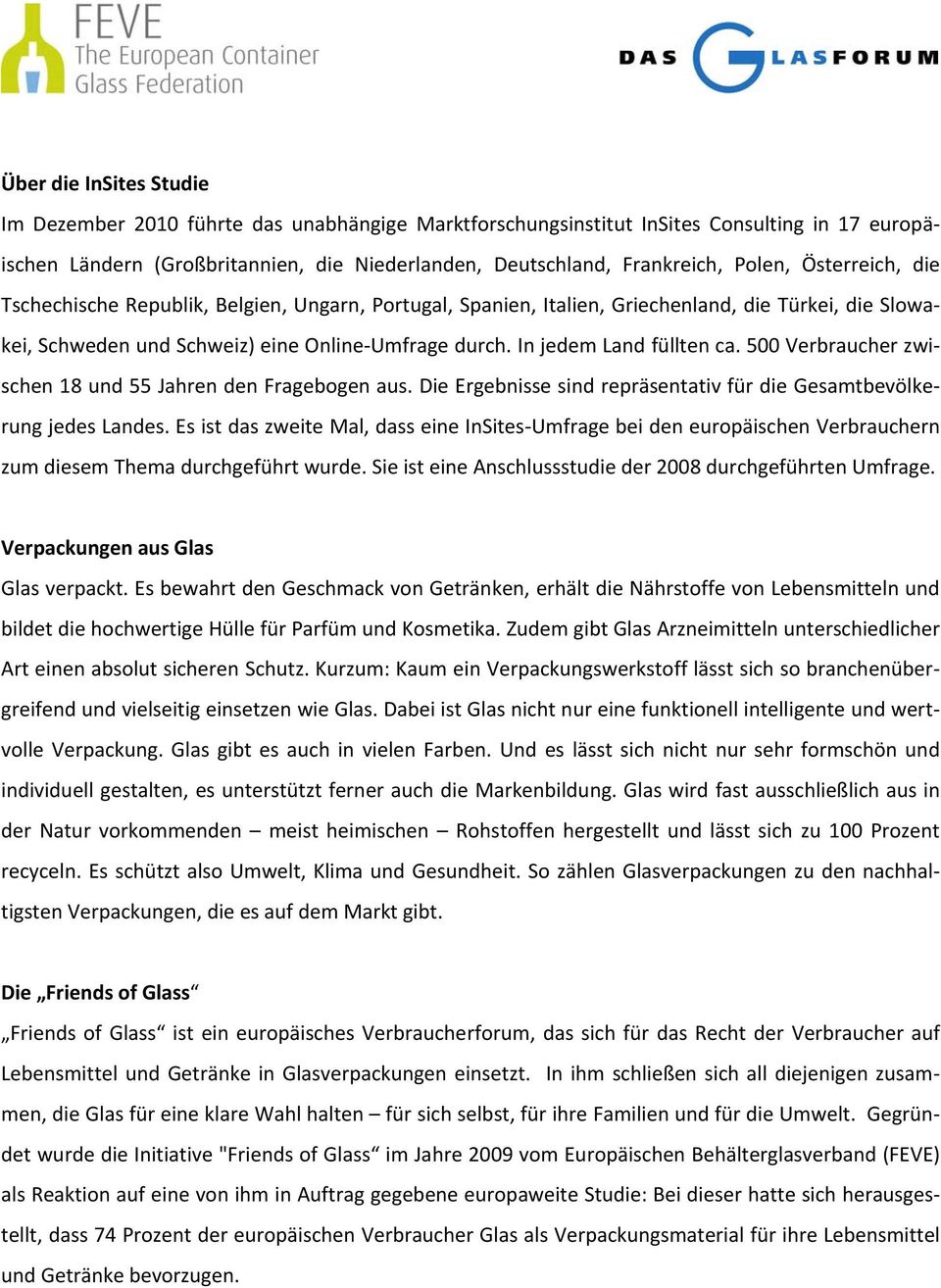 In jedem Land füllten ca. 500 Verbraucher zwischen 18 und 55 Jahren den Fragebogen aus. Die Ergebnisse sind repräsentativ für die Gesamtbevölkerung jedes Landes.