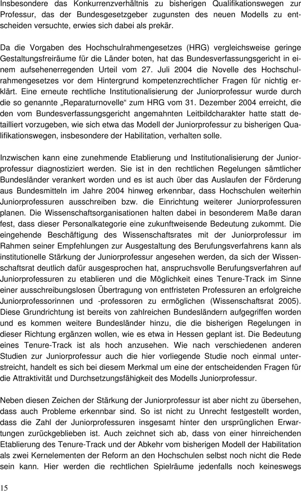 Juli 2004 die Novelle des Hochschulrahmengesetzes vor dem Hintergrund kompetenzrechtlicher Fragen für nichtig erklärt.