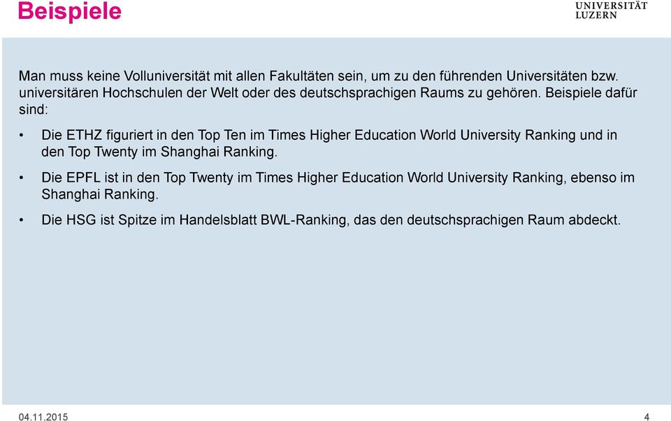 Beispiele dafür sind: Die ETHZ figuriert in den Top Ten im Times Higher Education World University Ranking und in den Top Twenty im
