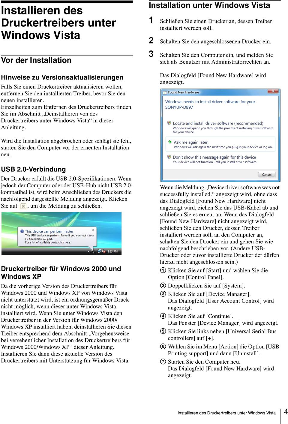 Installation unter Windows Vista 1 Schließen Sie einen Drucker an, dessen Treiber installiert werden soll. 2 Schalten Sie den angeschlossenen Drucker ein.