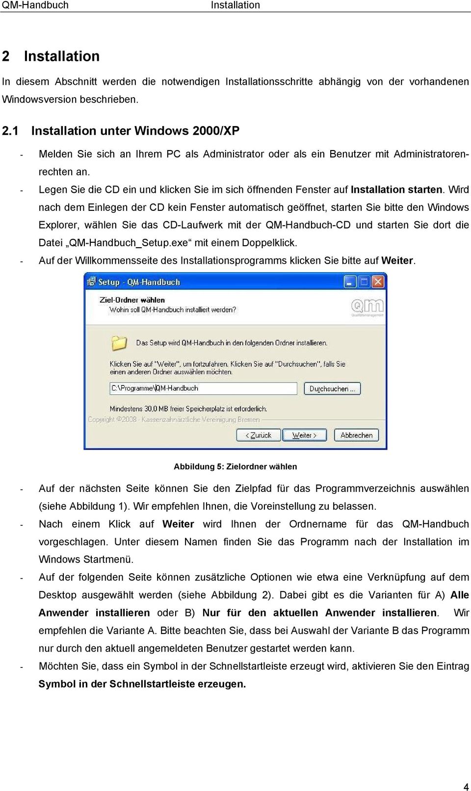 Wird nach dem Einlegen der CD kein Fenster automatisch geöffnet, starten Sie bitte den Windows Explorer, wählen Sie das CD-Laufwerk mit der QM-Handbuch-CD und starten Sie dort die Datei