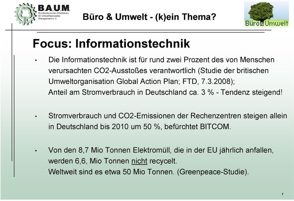 britischen Umweltorganisation Global Action Plan; FTD, 7.3.2008); Anteil am Stromverbrauch in Deutschland ca. 3 % - Tendenz steigend!