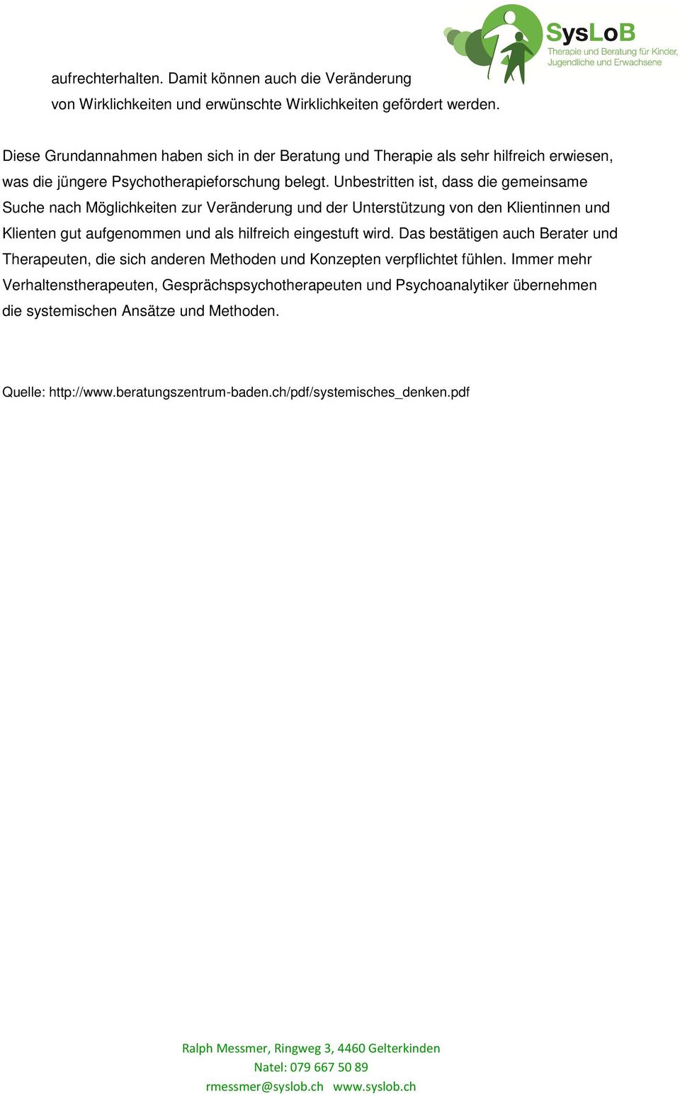 Unbestritten ist, dass die gemeinsame Suche nach Möglichkeiten zur Veränderung und der Unterstützung von den Klientinnen und Klienten gut aufgenommen und als hilfreich eingestuft wird.