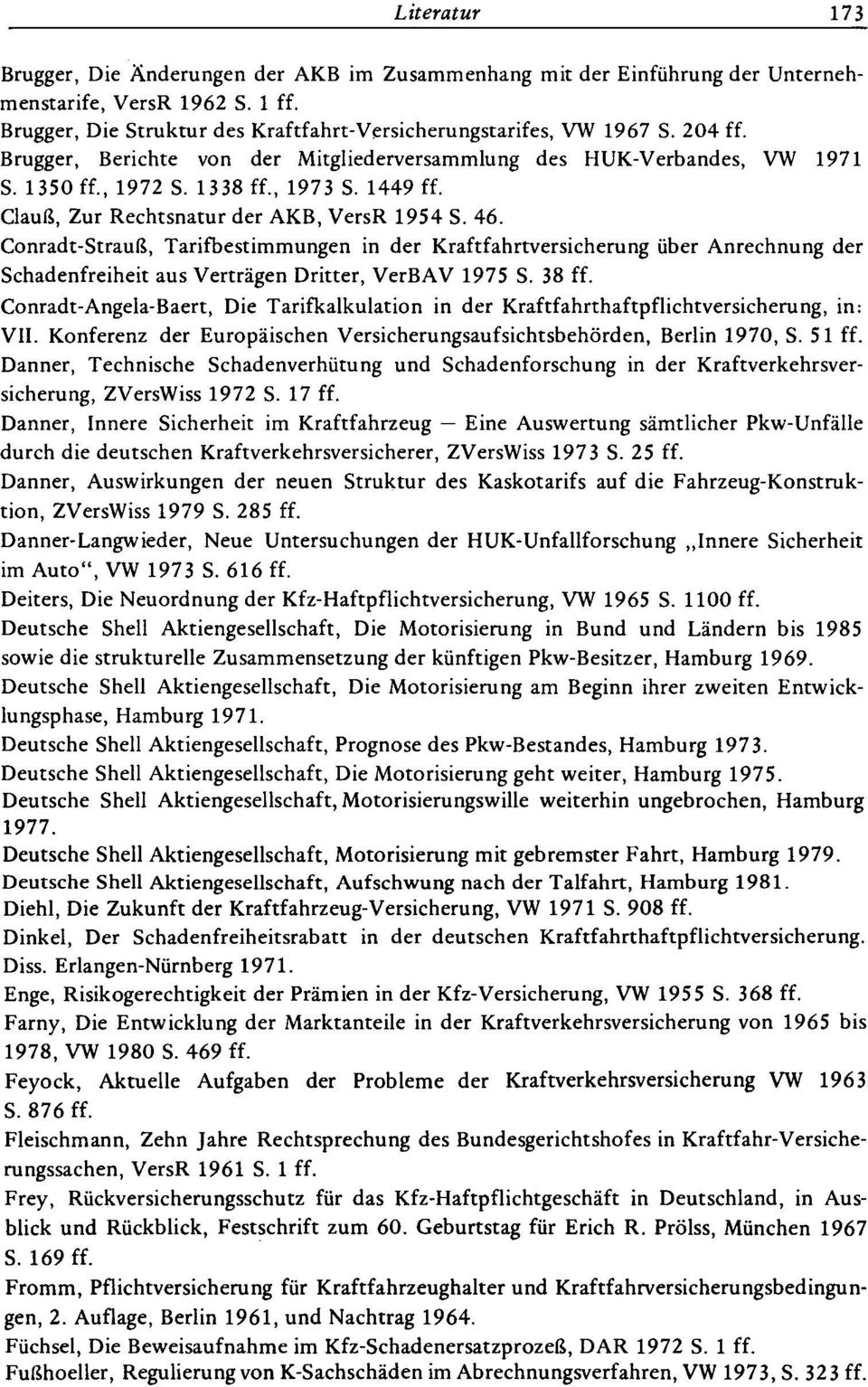 Conradt-Strauß, Tarifbestimmungen in der Kraftfahrtversicherung über Anrechnung der Schadenfreiheit aus Verträgen Dritter, VerBA V 1975 S. 38 ff.