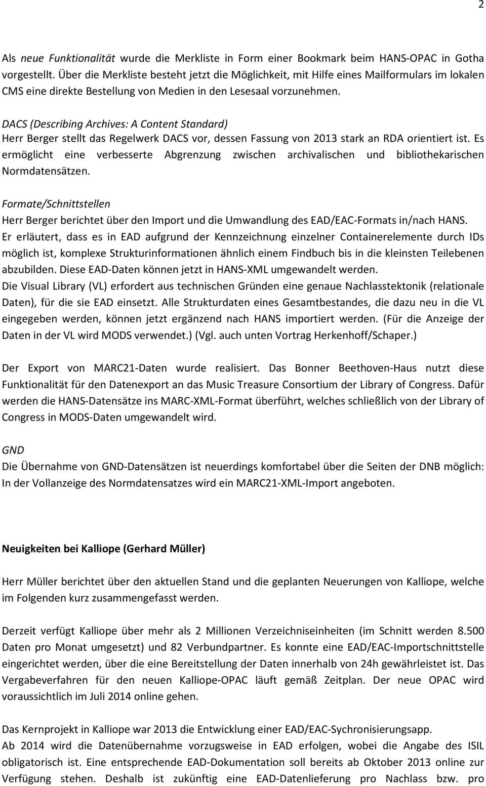 DACS (Describing Archives: A Content Standard) Herr Berger stellt das Regelwerk DACS vor, dessen Fassung von 2013 stark an RDA orientiert ist.