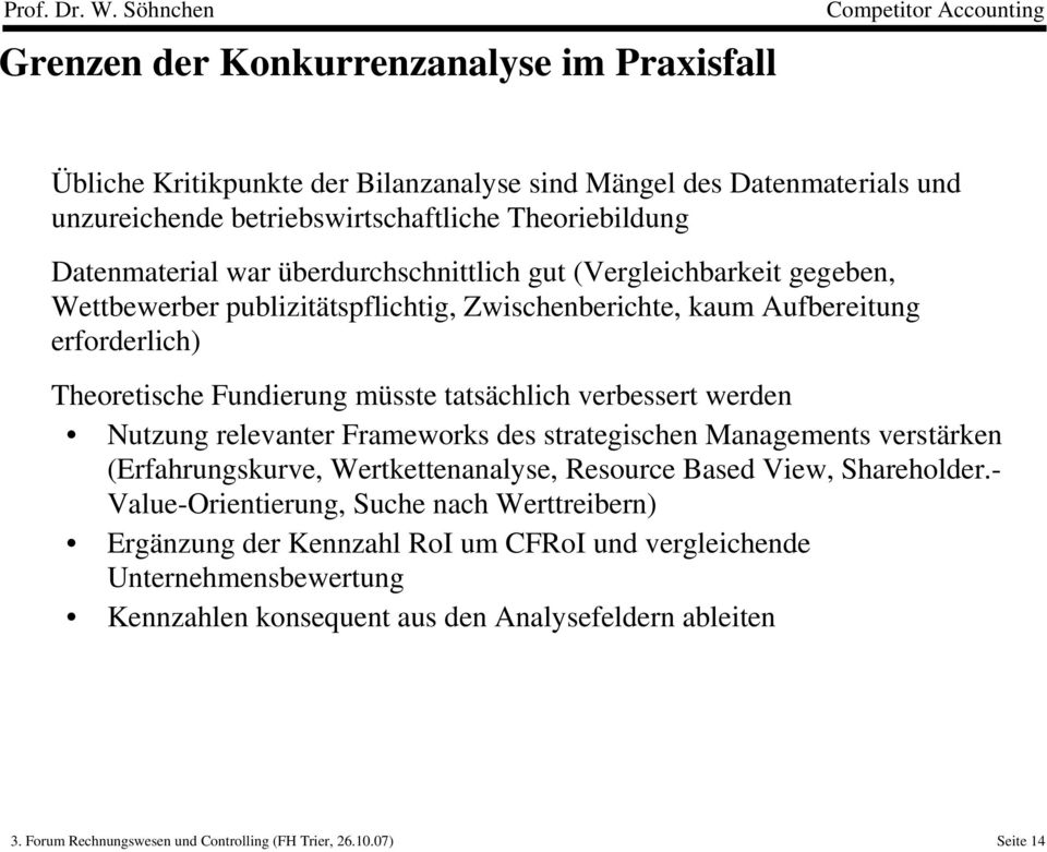 werden Nutzung relevanter Frameworks des strategischen Managements verstärken (Erfahrungskurve, Wertkettenanalyse, Resource Based View, Shareholder.