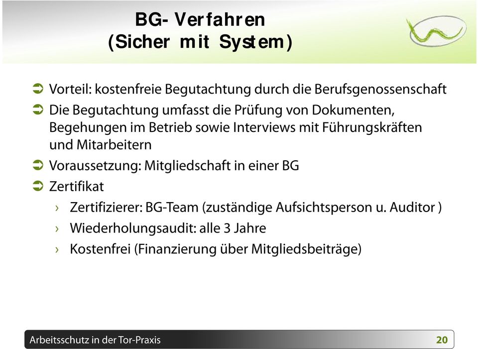 Voraussetzung: Mitgliedschaft in einer BG Zertifikat Zertifizierer: BG-Team (zuständige Aufsichtsperson u.