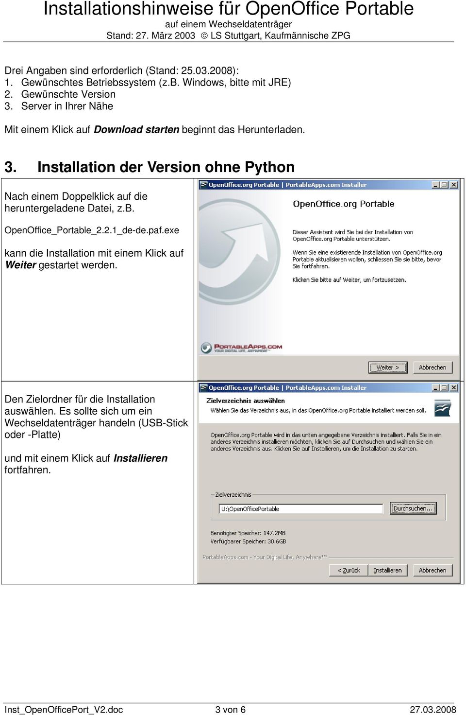 Installation der Version ohne Python Nach einem Doppelklick auf die heruntergeladene Datei, z.b. OpenOffice_Portable_2.2.1_de-de.paf.