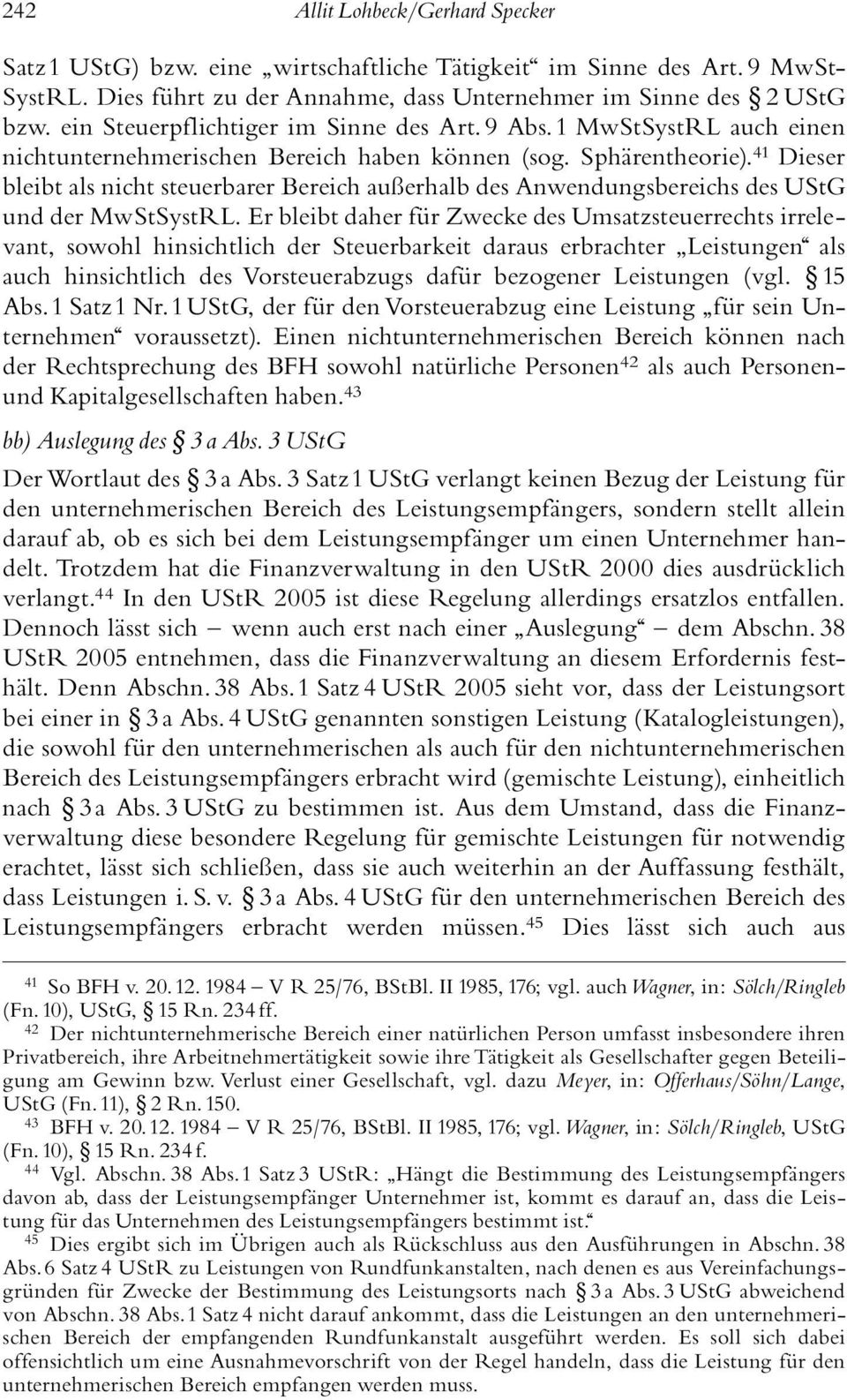 41 Dieser bleibt als nicht steuerbarer Bereich auþerhalb des Anwendungsbereichs des UStG und der MwStSystRL.