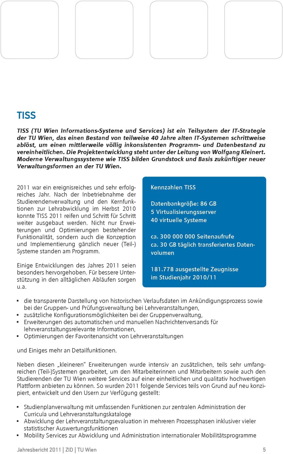 Moderne Verwaltungssysteme wie TISS bilden Grundstock und Basis zukünftiger neuer Verwaltungsformen an der TU Wien. 2011 war ein ereignisreiches und sehr erfolgreiches Jahr.
