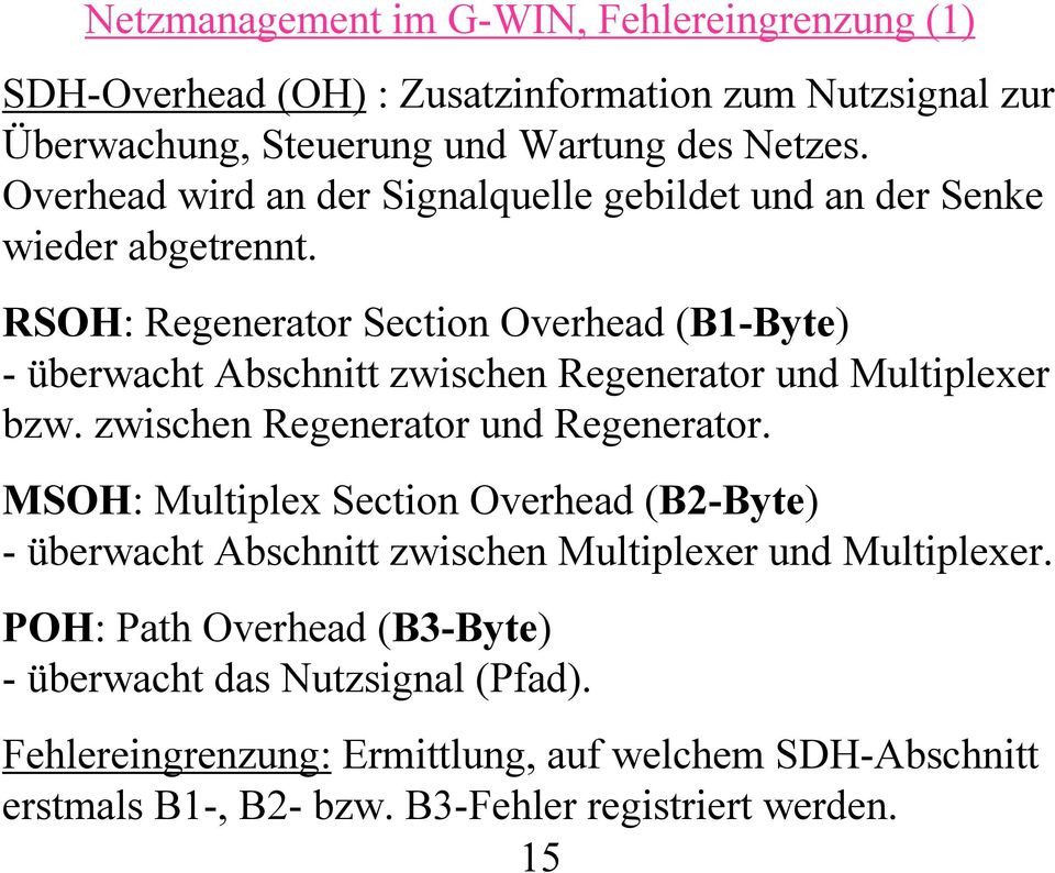 RSOH: Regenerator Section Overhead (B1-Byte) - überwacht Abschnitt zwischen Regenerator und Multiplexer bzw. zwischen Regenerator und Regenerator.