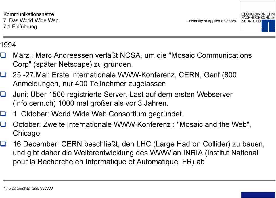Last auf dem ersten Webserver (info.cern.ch) 1000 mal größer als vor 3 Jahren. 1. Oktober: World Wide Web Consortium gegründet.