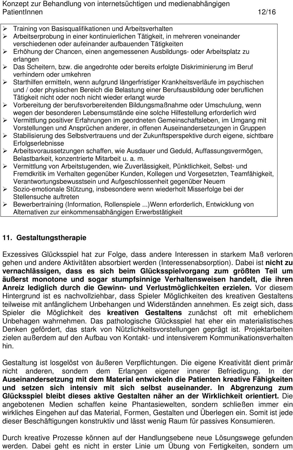 die angedrohte oder bereits erfolgte Diskriminierung im Beruf verhindern oder umkehren Starthilfen ermitteln, wenn aufgrund längerfristiger Krankheitsverläufe im psychischen und / oder physischen