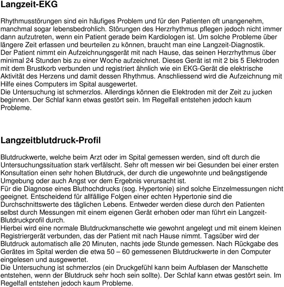 Um solche Probleme über längere Zeit erfassen und beurteilen zu können, braucht man eine Langzeit-Diagnostik.