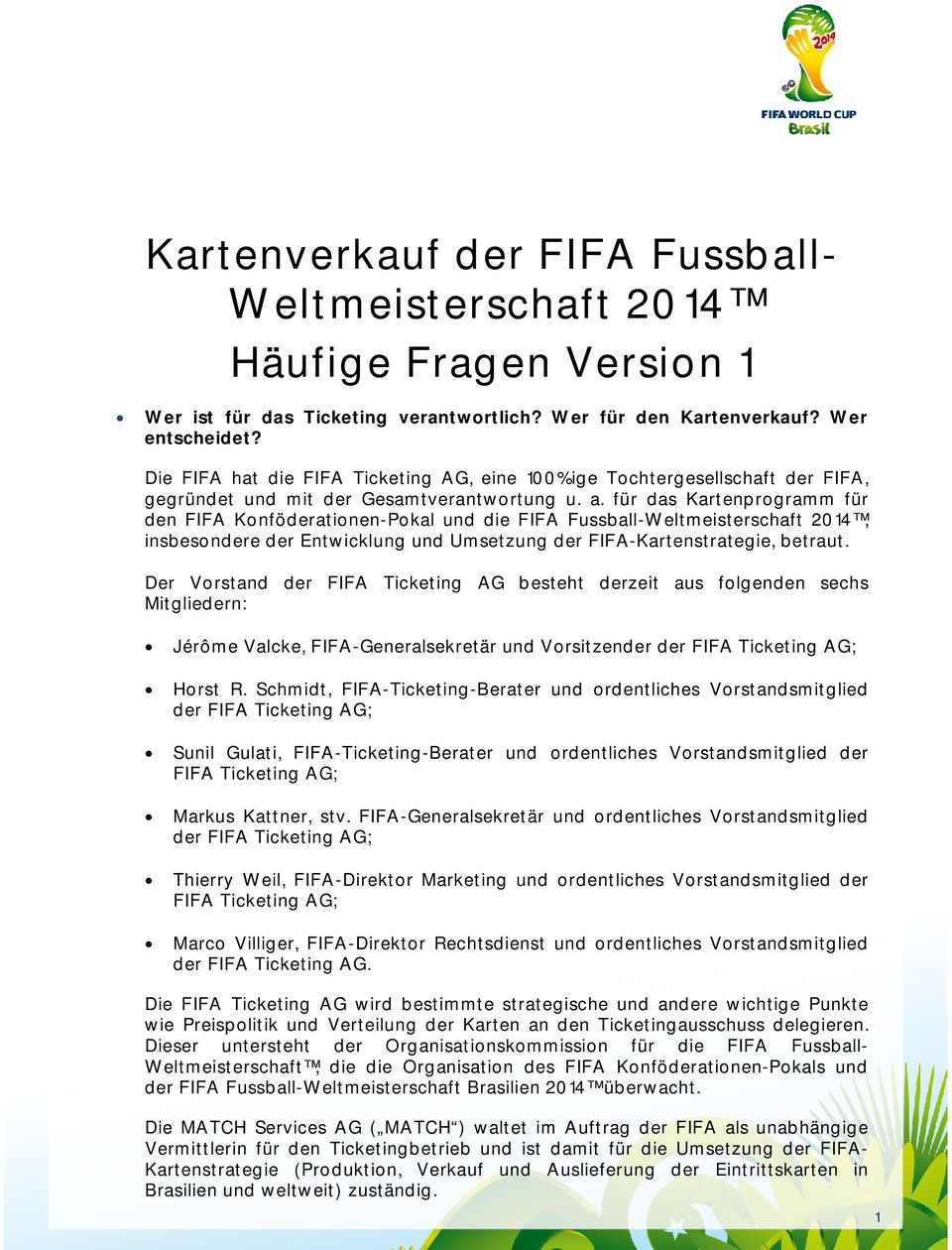 für das Kartenprogramm für den FIFA Konföderationen-Pokal und die FIFA Fussball-Weltmeisterschaft 2014, insbesondere der Entwicklung und Umsetzung der FIFA-Kartenstrategie, betraut.