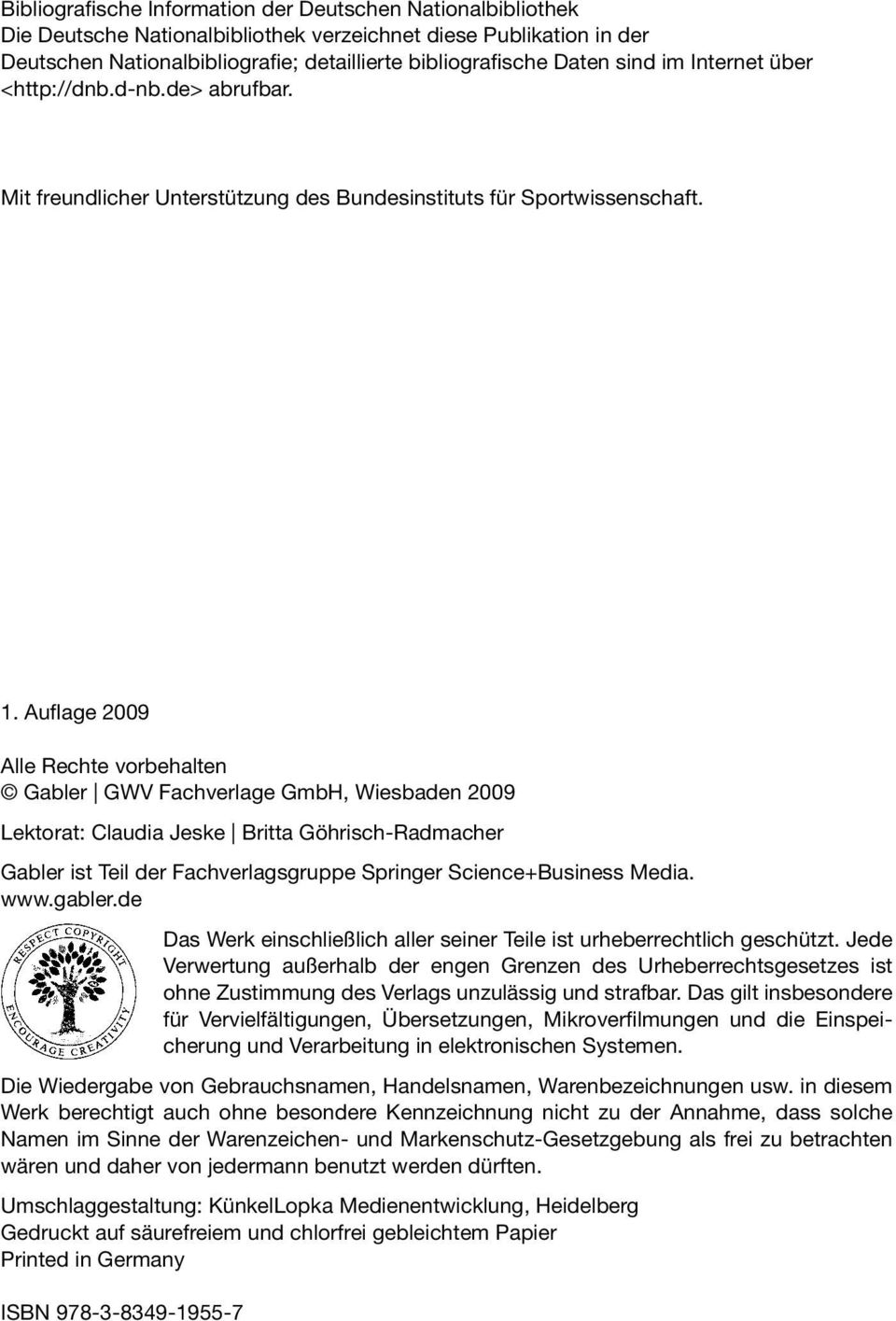 Auflage 2009 Alle Rechte vorbehalten Gabler GWV Fachverlage GmbH, Wiesbaden 2009 Lektorat: Claudia Jeske Britta Göhrisch-Radmacher Gabler ist Teil der Fachverlagsgruppe Springer Science+Business