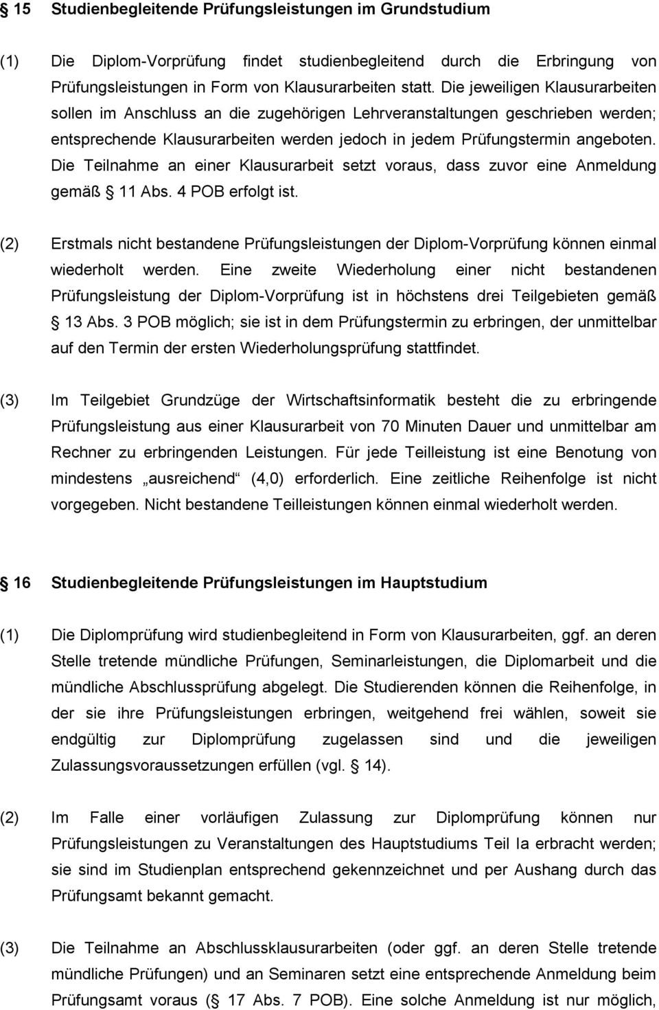 Die Teilnahme an einer Klausurarbeit setzt voraus, dass zuvor eine Anmeldung gemäß 11 Abs. 4 POB erfolgt ist.