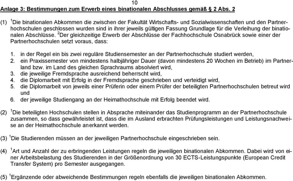 Verleihung der binationalen Abschlüsse. 2 Der gleichzeitige Erwerb der Abschlüsse der Fachhochschule Osnabrück sowie einer der Partnerhochschulen setzt voraus, dass:.