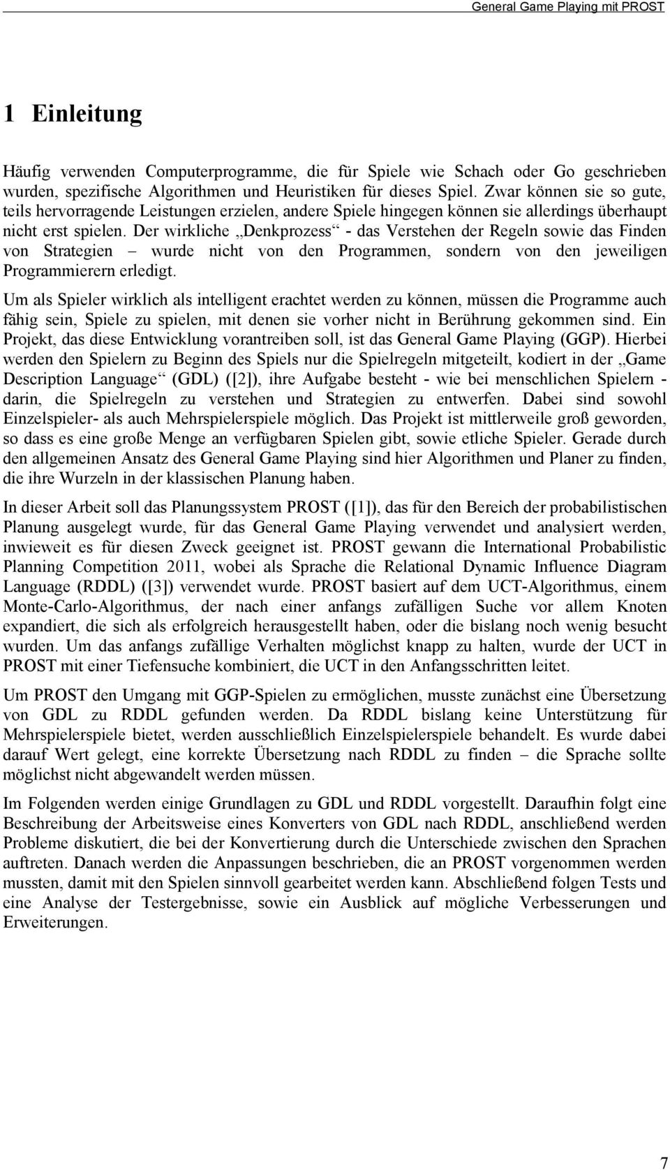 Der wirkliche Denkprozess - das Verstehen der Regeln sowie das Finden von Strategien wurde nicht von den Programmen, sondern von den jeweiligen Programmierern erledigt.