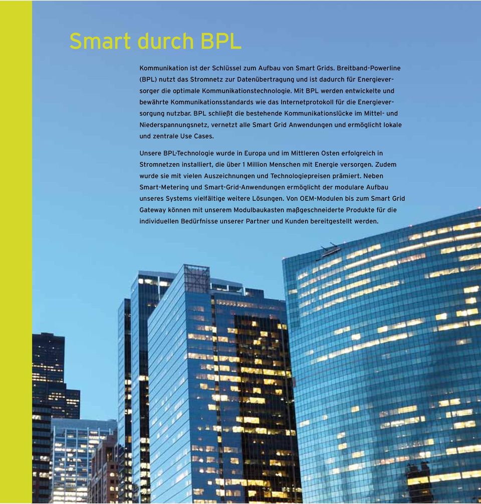 Mit BPL werden entwickelte und bewährte Kommunikationsstandards wie das Internetprotokoll für die Energieversorgung nutzbar.