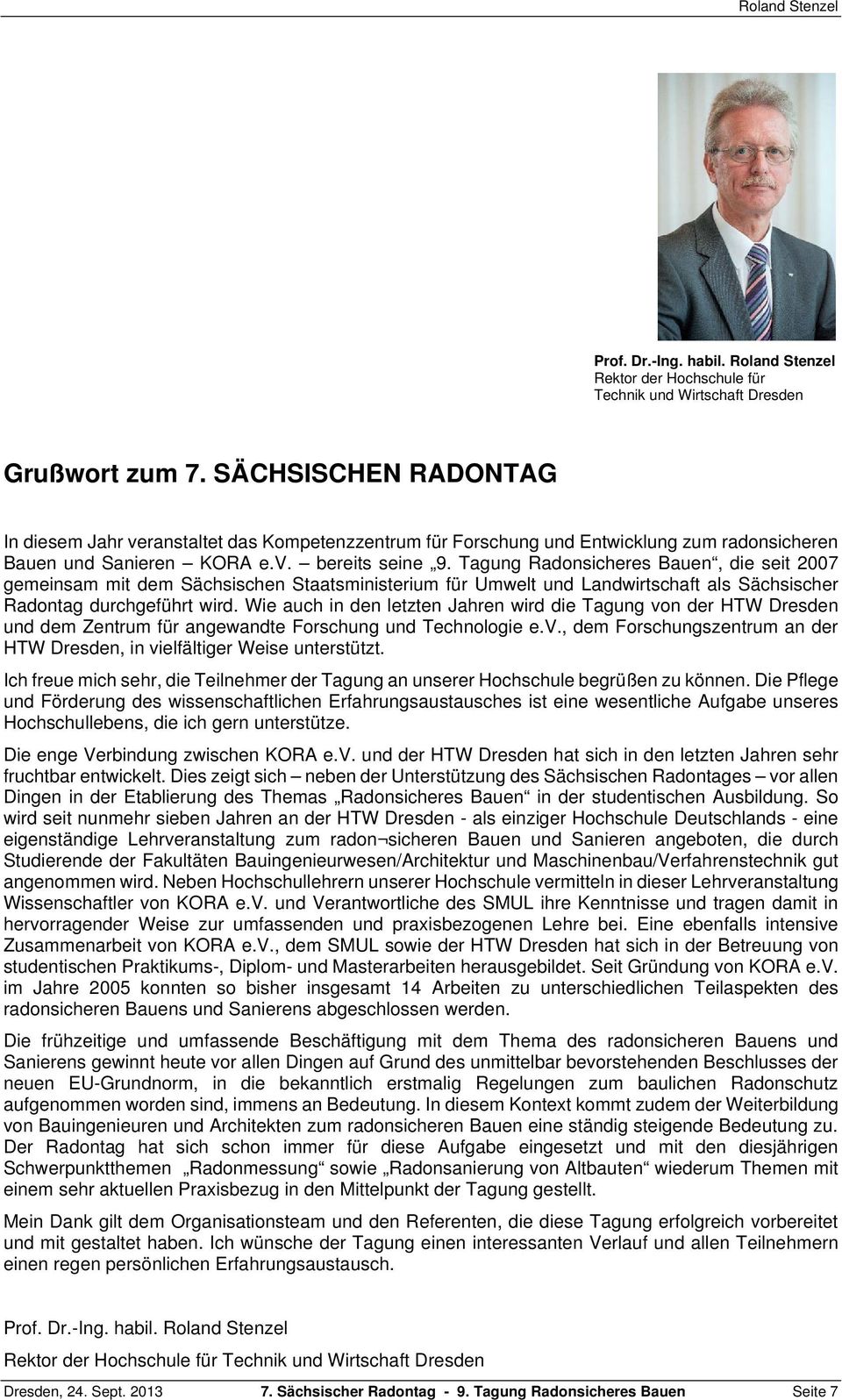 Tagung Radonsicheres Bauen, die seit 2007 gemeinsam mit dem Sächsischen Staatsministerium für Umwelt und Landwirtschaft als Sächsischer Radontag durchgeführt wird.