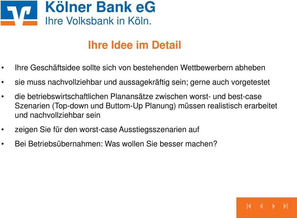 zwischen worst- und best-case Szenarien (Top-down und Buttom-Up Planung) müssen realistisch erarbeitet und