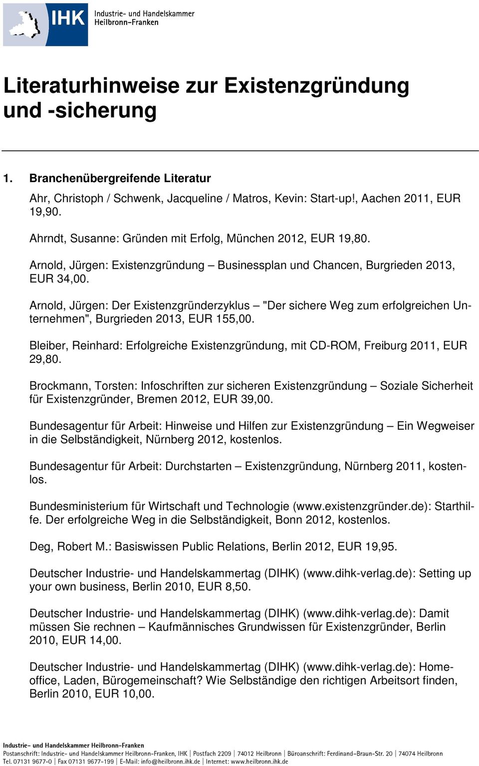 Arnold, Jürgen: Der Existenzgründerzyklus "Der sichere Weg zum erfolgreichen Unternehmen", Burgrieden 2013, EUR 155,00.