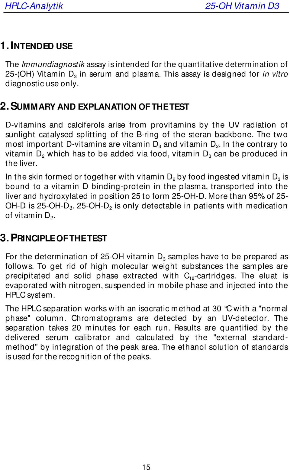 SUMMARY AND EXPLANATION OF THE TEST D-vitamins and calciferols arise from provitamins by the UV radiation of sunlight catalysed splitting of the B-ring of the steran backbone.