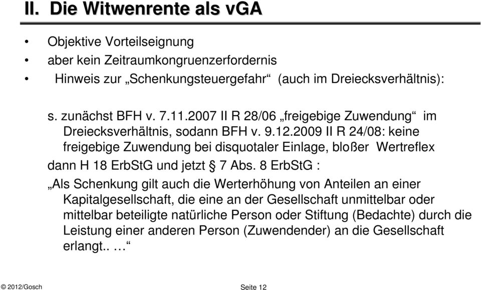 2009 II R 24/08: keine freigebige Zuwendung bei disquotaler Einlage, bloßer Wertreflex dann H 18 ErbStG und jetzt 7 Abs.