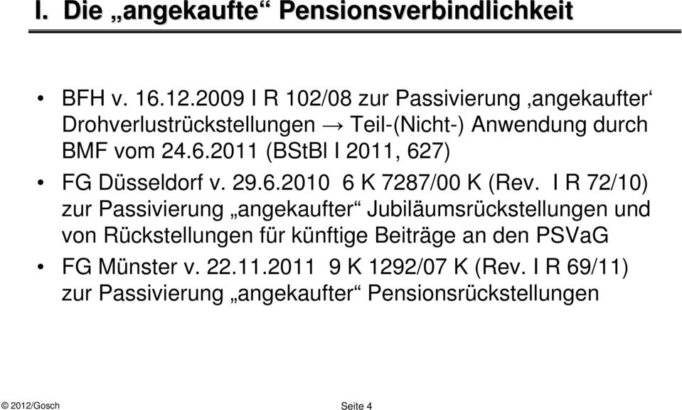 2011 (BStBl I 2011, 627) FG Düsseldorf v. 29.6.2010 6 K 7287/00 K (Rev.