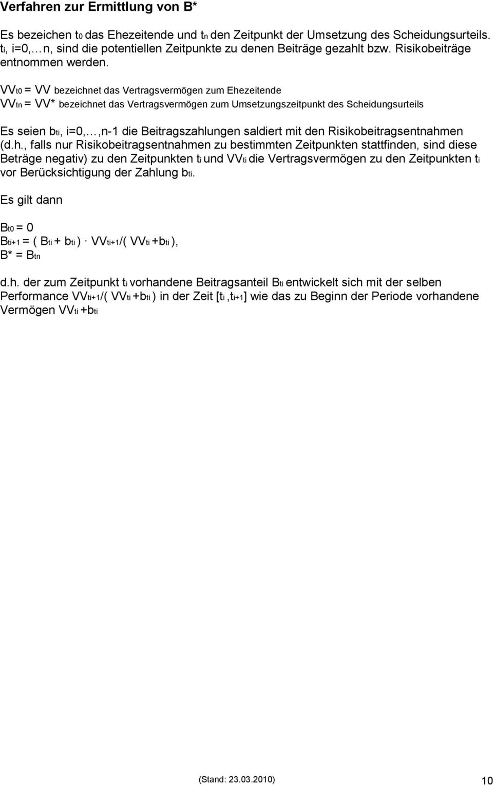 VVt0 = VV bezeichnet das Vertragsvermögen zum Ehezeitende VVtn = VV* bezeichnet das Vertragsvermögen zum Umsetzungszeitpunkt des Scheidungsurteils Es seien bti, i=0,,n-1 die Beitragszahlungen