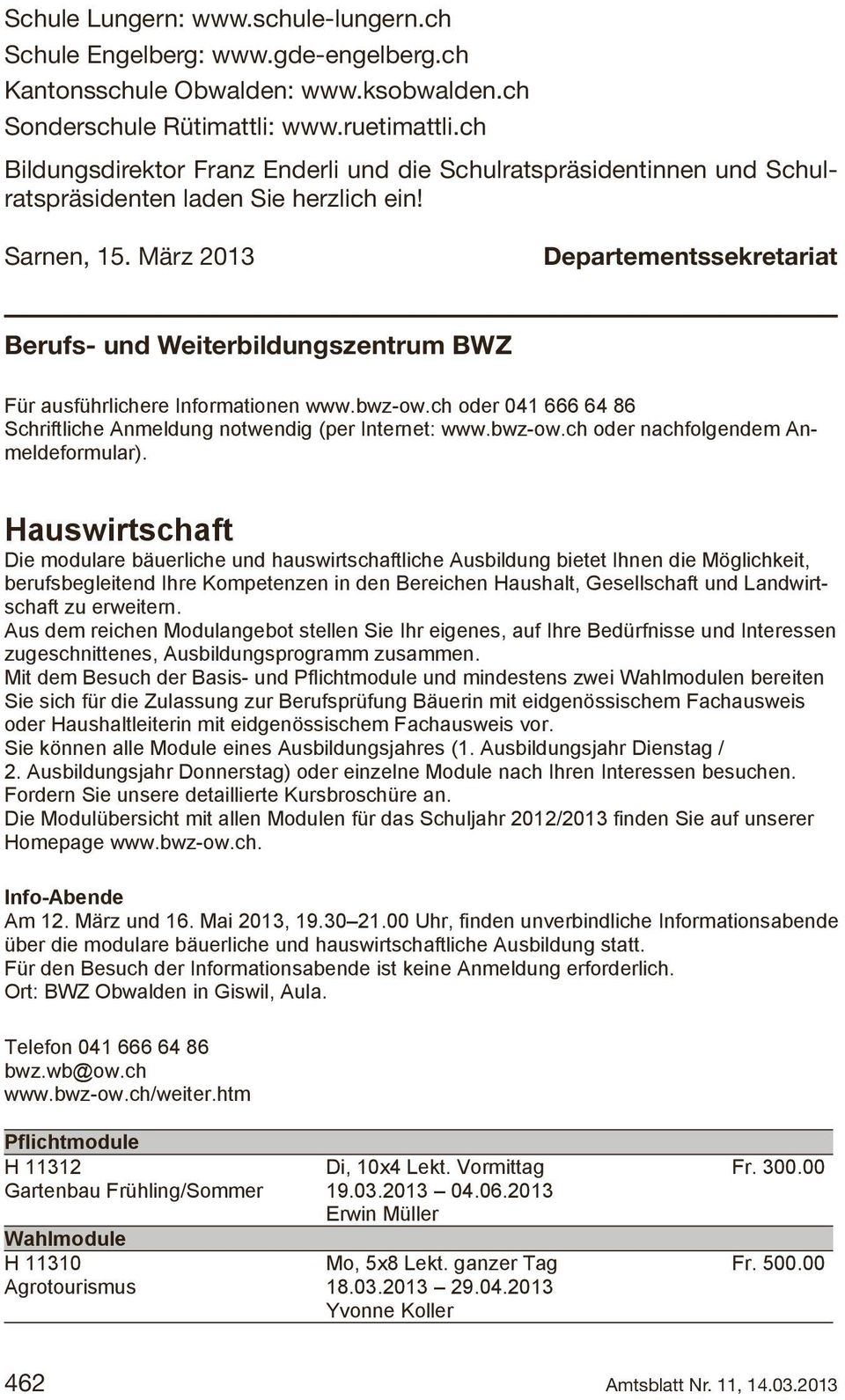 März 2013 Departementssekretariat Berufs- und und Weiterbildungszentrum BWZ BWZ Für ausführlichere Informationen www.bwz-ow.ch oder 041 666 64 86 Schriftliche Anmeldung notwendig (per Internet: www.