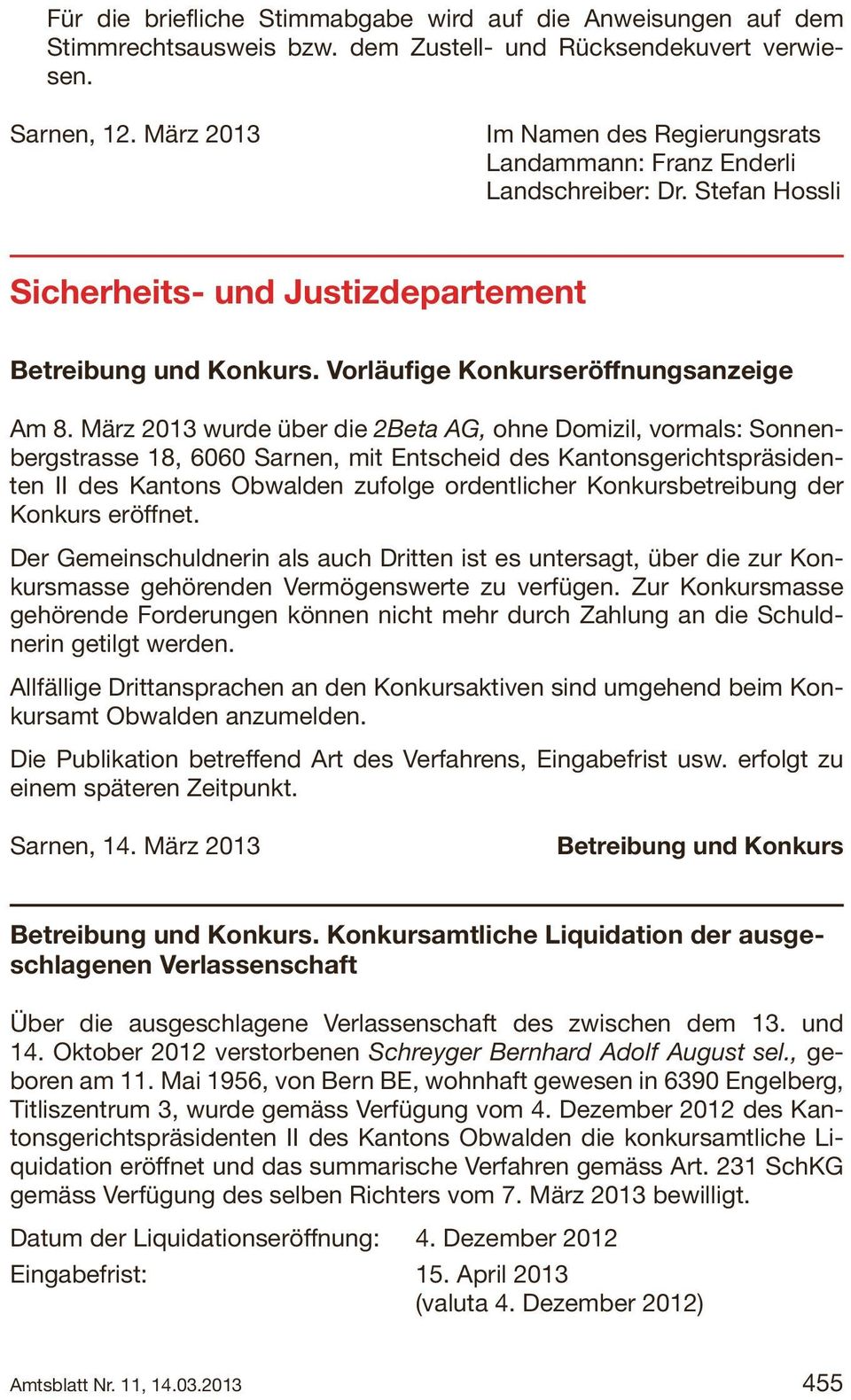 März 2013 wurde über die 2Beta AG, ohne Domizil, vormals: Sonnenbergstrasse 18, 6060 Sarnen, mit Entscheid des Kantonsgerichtspräsidenten II des Kantons Obwalden zufolge ordentlicher