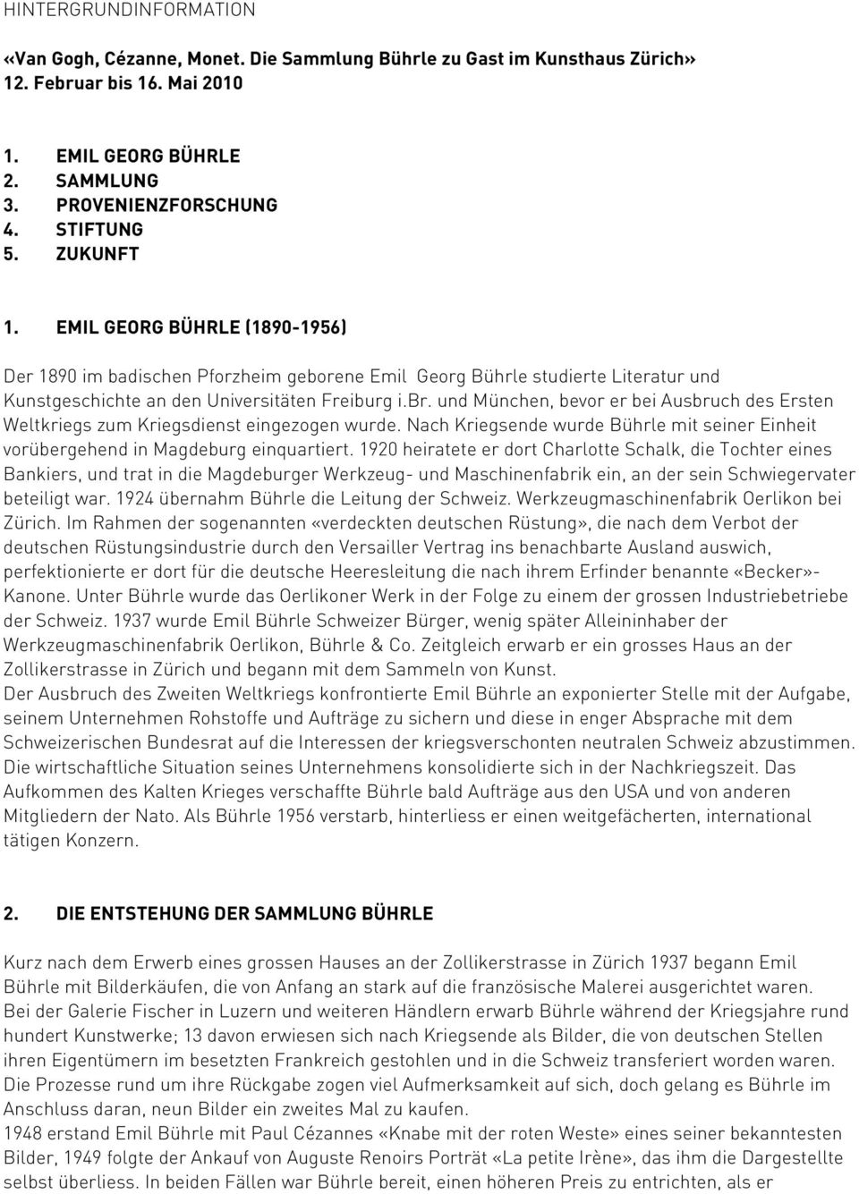 und München, bevor er bei Ausbruch des Ersten Weltkriegs zum Kriegsdienst eingezogen wurde. Nach Kriegsende wurde Bührle mit seiner Einheit vorübergehend in Magdeburg einquartiert.