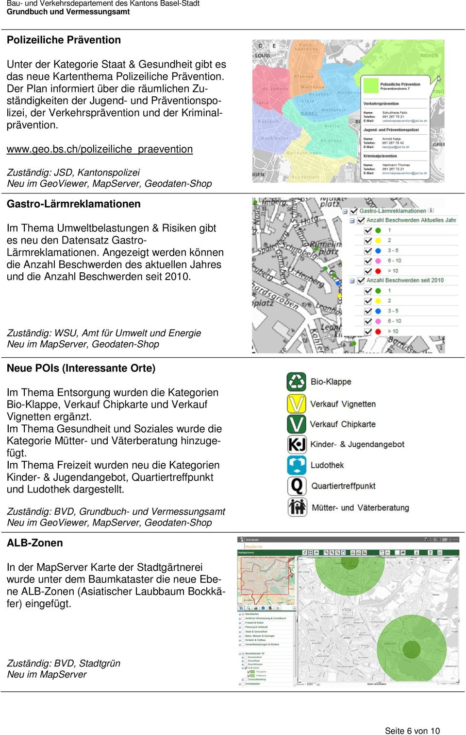 ch/polizeiliche_praevention Zuständig: JSD, Kantonspolizei Neu im GeoViewer, MapServer, Geodaten-Shop Gastro-Lärmreklamationen Im Thema Umweltbelastungen & Risiken gibt es neu den Datensatz Gastro-