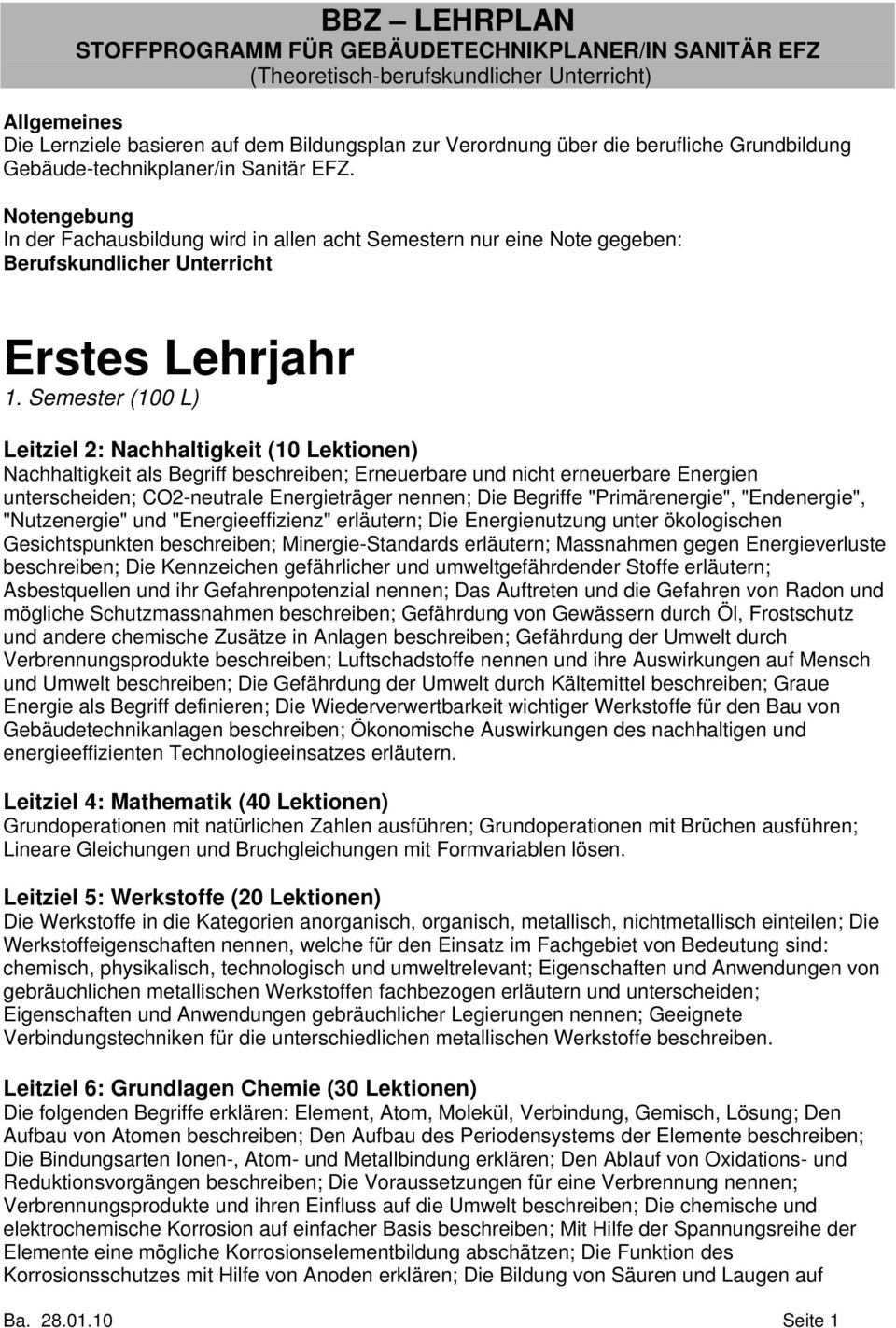 Semester (100 L) Leitziel 2: Nachhaltigkeit (10 Lektionen) Nachhaltigkeit als Begriff beschreiben; Erneuerbare und nicht erneuerbare Energien unterscheiden; CO2-neutrale Energieträger nennen; Die