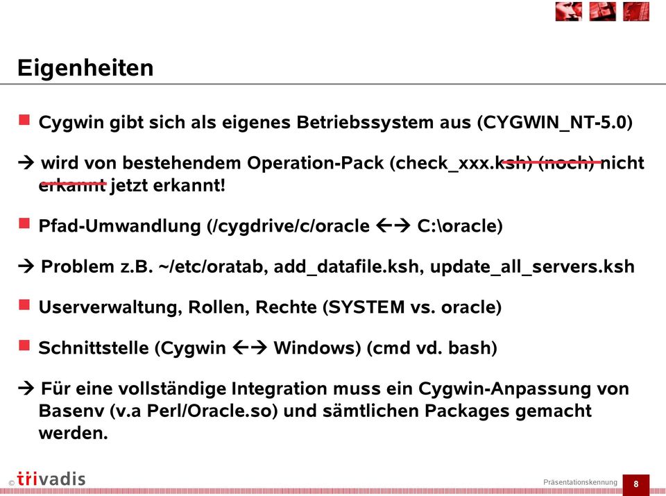 ksh, update_all_servers.ksh Userverwaltung, Rollen, Rechte (SYSTEM vs. oracle) Schnittstelle (Cygwin Windows) (cmd vd.