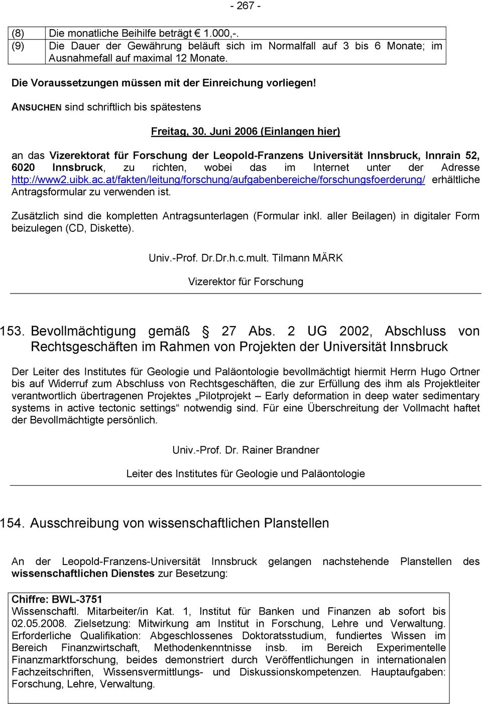 Juni 2006 (Einlangen hier) an das Vizerektorat für Forschung der Leopold-Franzens Universität Innsbruck, Innrain 52, 6020 Innsbruck, zu richten, wobei das im Internet unter der Adresse http://www2.